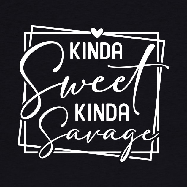 Kinda Sweet Kinda Savage by Horisondesignz